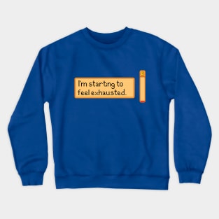 I Feel Exhausted Crewneck Sweatshirt